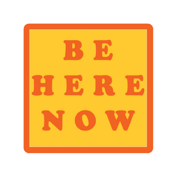 Be Here Now Sticker