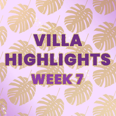 VILLA HIGHLIGHTS: WEEK 7