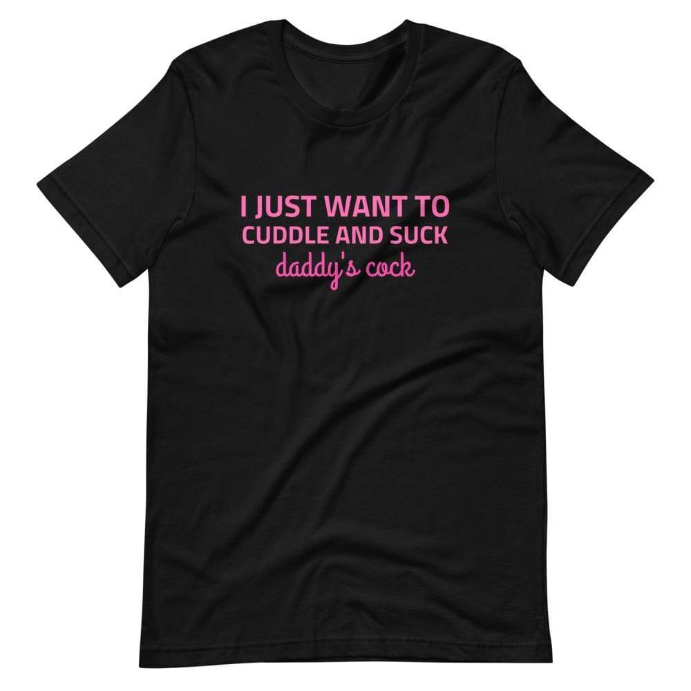 I Just Want To Cuddle And Suck Daddys Cock T Shirt Kinky Cloth 