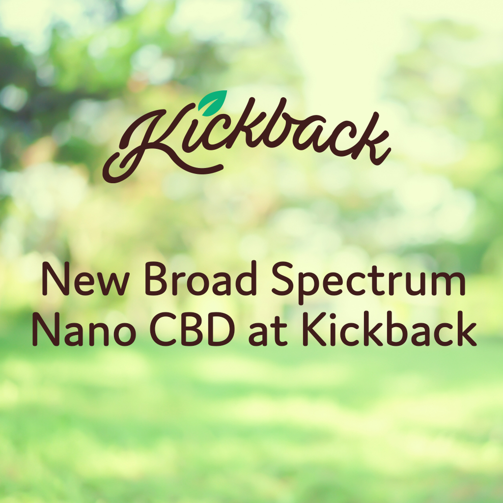 New Broad Spectrum Nano CBD at Kickback