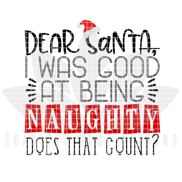 Christmas Svg Dear Santa I Was Good At Being Naughty Does That Count