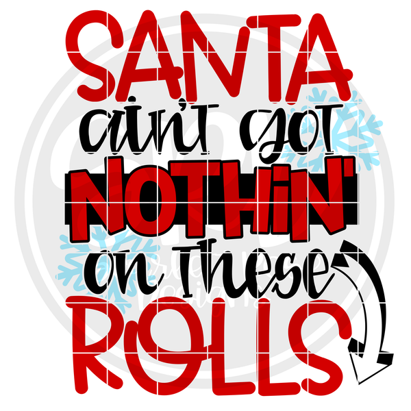 Christmas Svg Santa Ain T Got Nothin On These Rolls Svg Cut File Scarlett Rose Designs