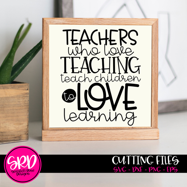 School Svg Teachers Who Love Teaching Teach Children To Love Learning Svg Cut File Scarlett Rose Designs