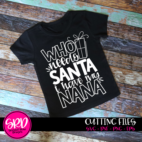 Download Christmas SVG, Who Needs Santa I Have My Nana SVG cut file ...