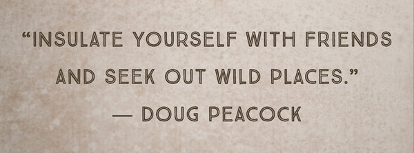 Quote by Montana Novelist Doug Peacock, author of In the Shadow of the Sabertooth on 5 Interesting Montana Writer's at the Montana Gift Corral