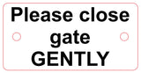 Please close gate GENTLY sign plaque available in 30 colours and 7 sizes