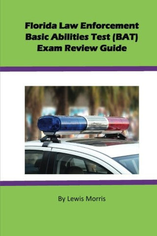 Florida Law Enforcement Basic Abilities Test (BAT) Exam Review Guide