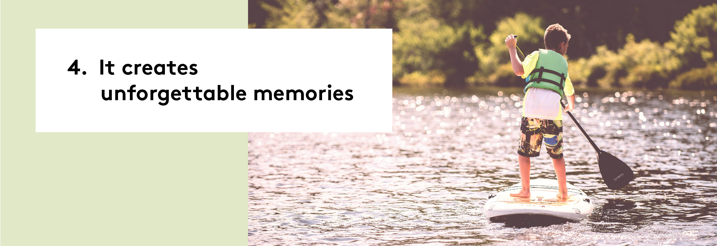 4. It creates unforgettable memories