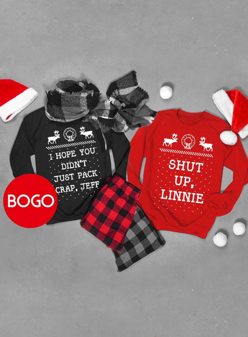 BOGO, SET of Two Christmas Sweatshirts, I Hope You Didn't Just Pack Crap Jeff, Shut Up Linnie - Unisex Crew Neck Crew Sweatshirt
