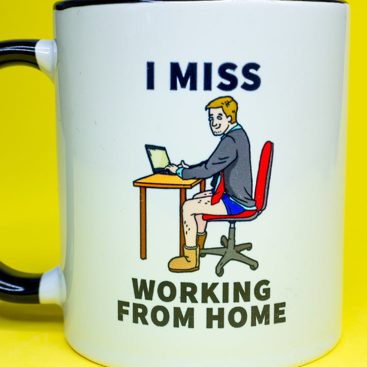 I Miss Working From Home (Because I Don't Have To Wear Pants) Mug