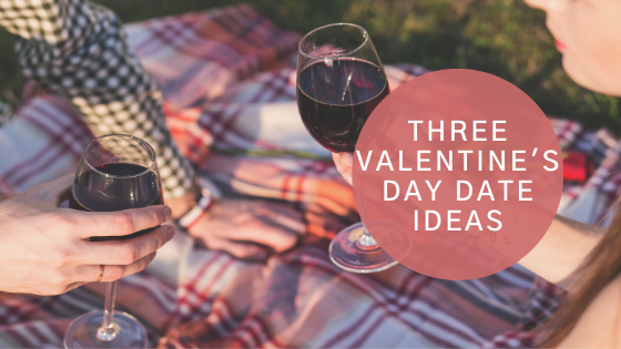 Three Valentine's Day Date Ideas 