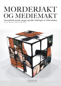 Morderjakt og mediemakt : journalistisk metode, sjanger og etikk i dekning av…
