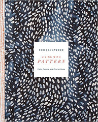 Living with Pattern: Color, Texture and Print at Home - Rebecca Atwood