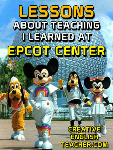 Lessons about Teaching I learned at Epcot Center