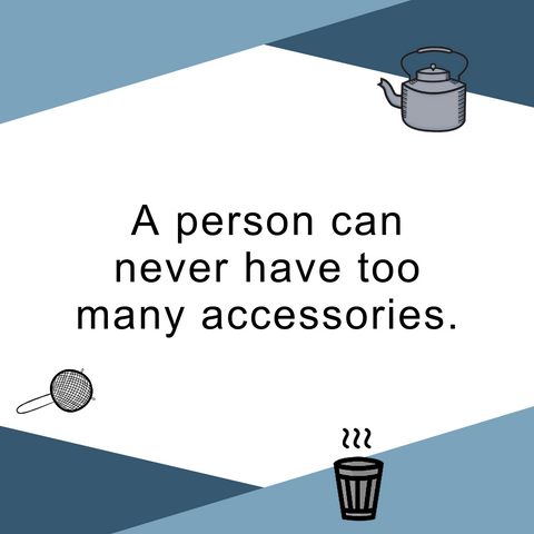 A person can never have too many accessories.