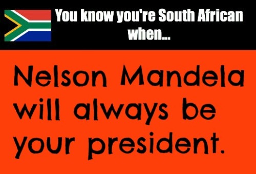 Nelson Mandela Will Always Be Your President
