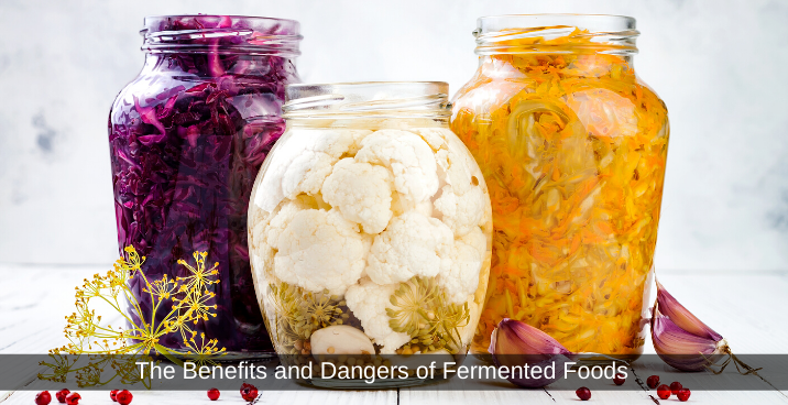 The Benefits and Dangers of Fermented Foods