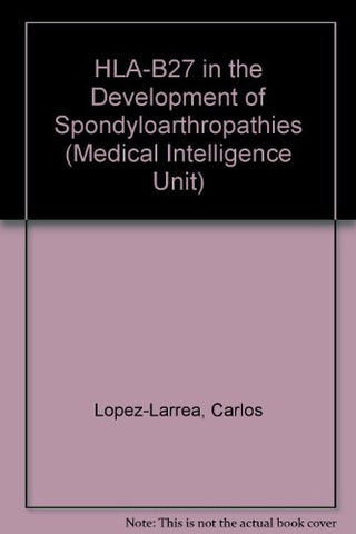 Hla-B27 in the Development of Spondyloarthropathies (Medical Intelligence Unit)
