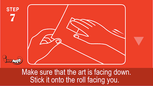 Step 7: Make sure that the art is facing down. Stick it onto the roll facing you