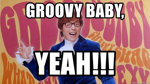 Groovy baby, yeah!