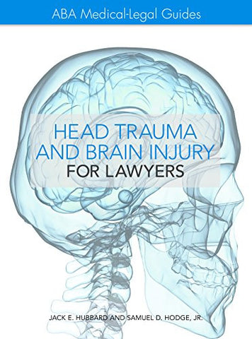 The ABA Medical-Legal Guides: Head Trauma and Brain Injury for Lawyers