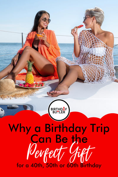 Why a Birthday Trip Can Be the Perfect Gift