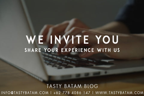 Tasty Batam Guest Blog, share your experience with us