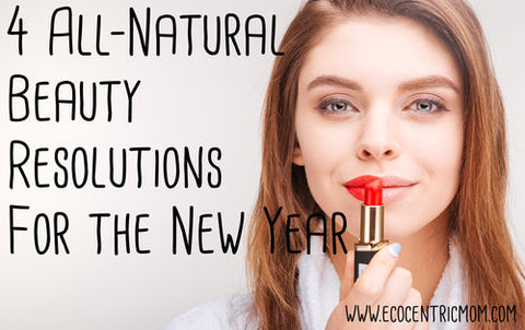 4 All-Natural Beauty Resolutions for the New Year