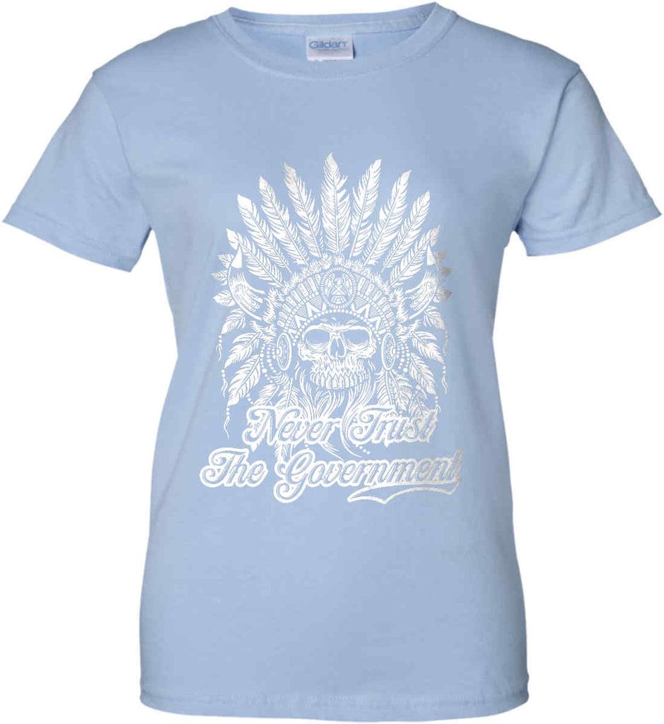 Never Trust the Government. Indian Skull. White Print. Women's: Gildan Ladies' 100% Cotton T-Shirt.-10
