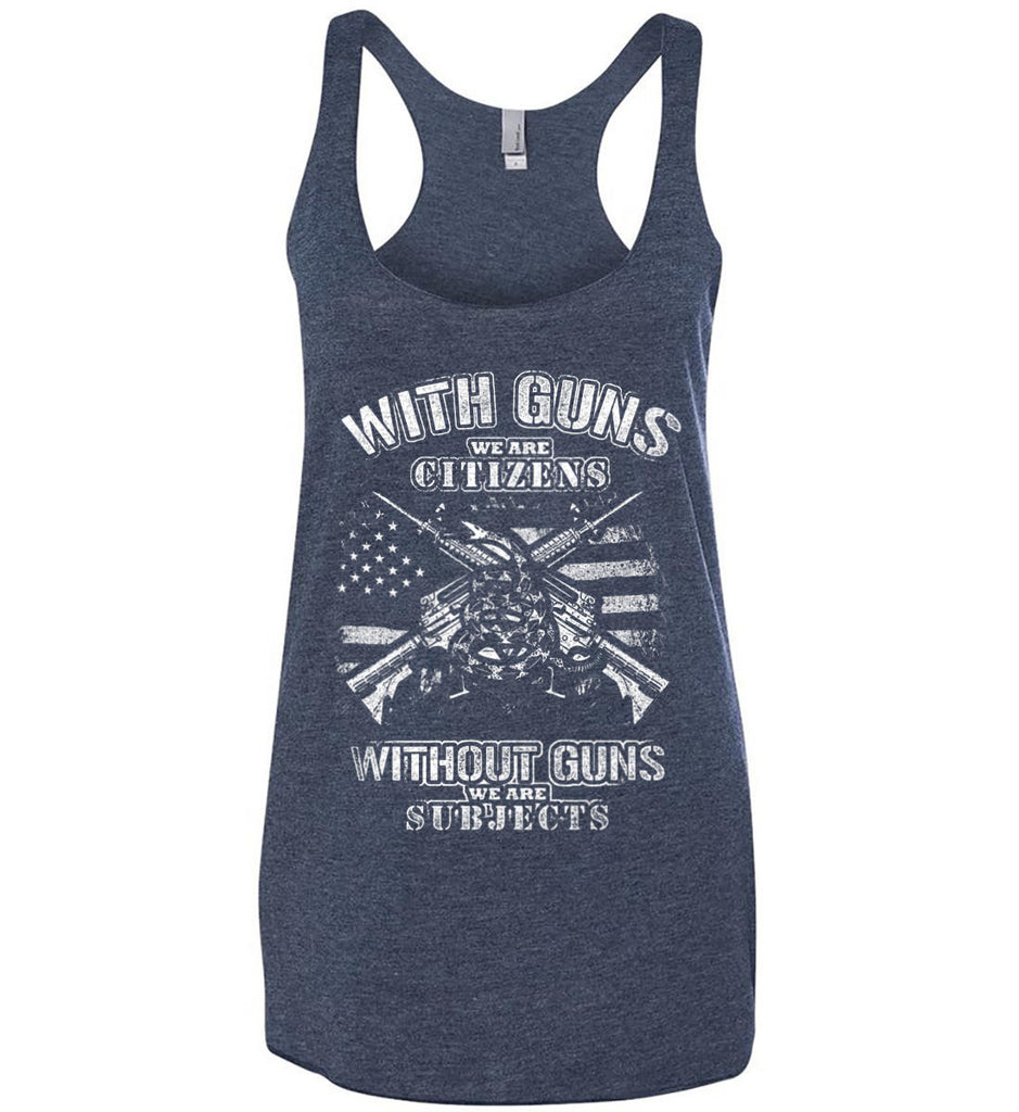 With Guns We Are Citizens. Without Guns We Are Subjects. White Print. Women's: Next Level Ladies Ideal Racerback Tank.-2