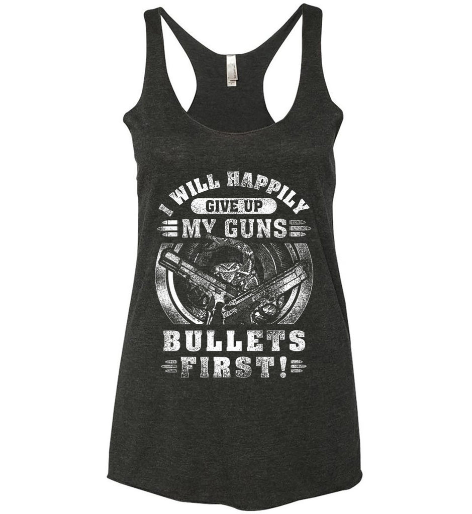 I Will Happily Give Up My Guns. Bullets First. Don't Tread On Me. White Print. Women's: Next Level Ladies Ideal Racerback Tank.-1