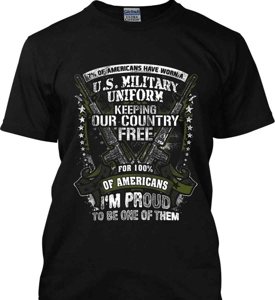 7% of Americans Have Worn a Military Uniform. I am proud to be one of them. Gildan Tall Ultra Cotton T-Shirt.-1