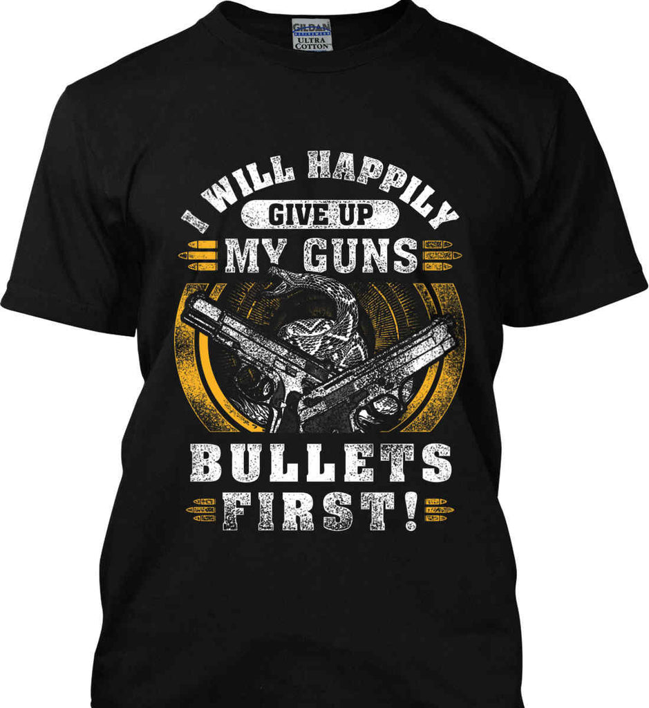 I Will Happily Give Up My Guns. Bullets First. Don't Tread On Me. Gildan Tall Ultra Cotton T-Shirt.-1