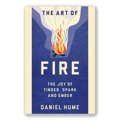 Books for Gifts | The Art of Fire: The Joy of Tinder, Spark and Ember by Daniel Hume