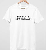 Eat Pussy Not Animals | Vegan Mens Tee