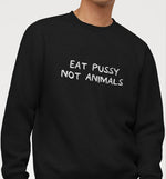 Eat Pussy Not Animals | Vegan Crewneck