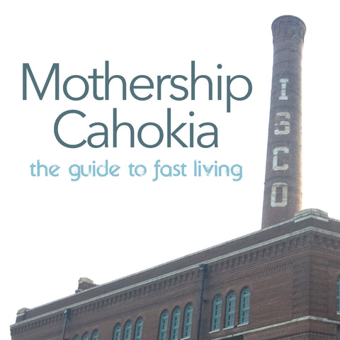 The Guide to Fast Living - Mothership Cahokia