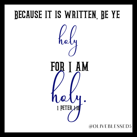 Be ye Holy for I am Holy 1 Peter :16