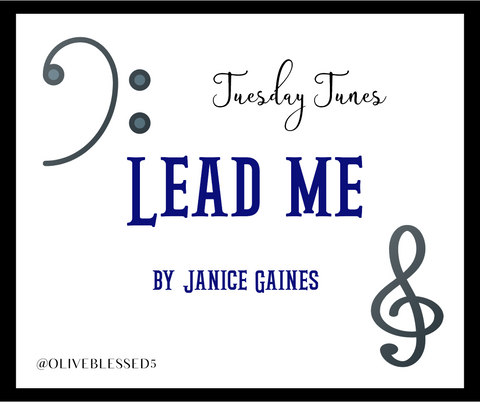 Tuesday Tunes Lead Me by Janice Gaines  