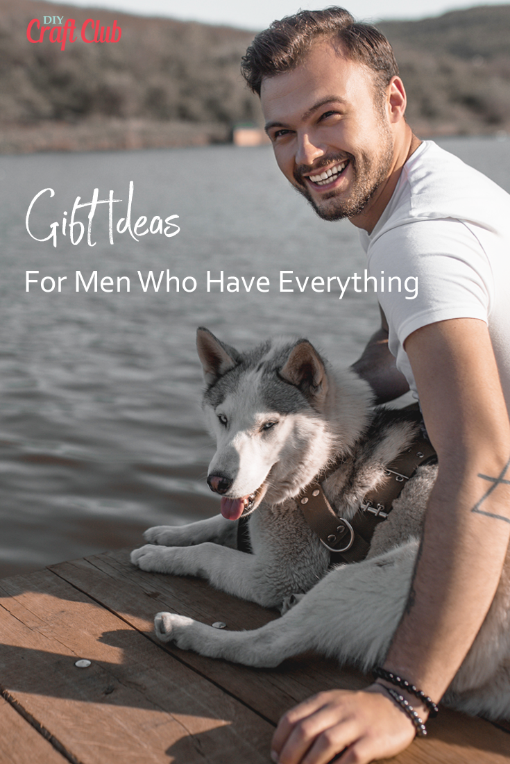 Gift Ideas For Men Who Have Everything