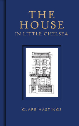 The House in Little Chelsea - Clare Hastings