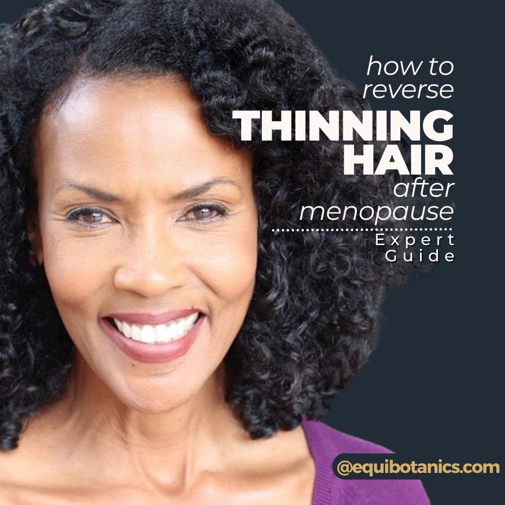 How to Reverse Thinning Hair After Menopause | Expert Guide – Equi Botanics