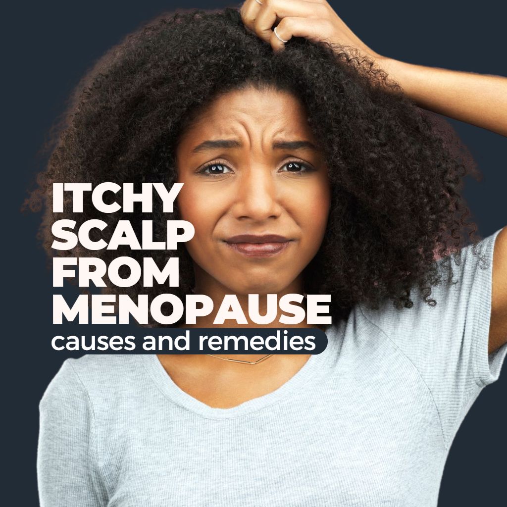 Itchy Scalp From Menopause: Exactly What To Do – Equi Botanics