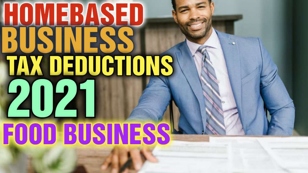 Home-Based Business Tax Deductions, 2021 For Cottage Food Businesses –  Marketing Food Online