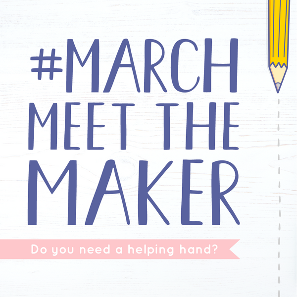 March Meet The Maker Helping Hand