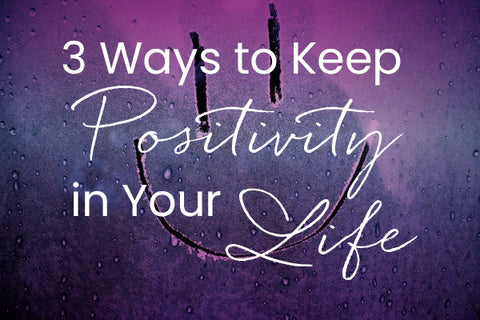 3 ways to keep positivity in our life