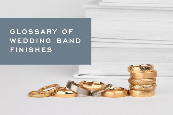 Glossary of Wedding Band Finishes by Corey Egan