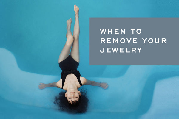 When to Remove Your Jewelry by Corey Egan