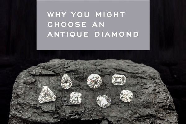 Why you Might Choose an Antique or Post Consumer Diamond | Corey Egan 