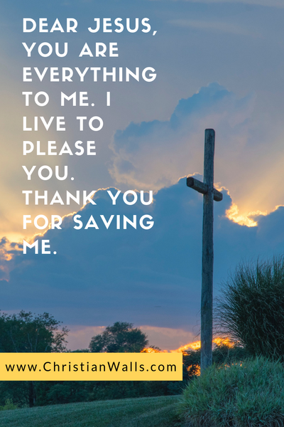 Dear Jesus, You are everything to me I live to please You Thank you for saving me picture print poster christian quote
